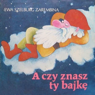 A czy znasz ty bajkę? Ewa Szelburg-Zarembina - Audiobooki dla dzieci i młodzieży - miniaturka - grafika 1
