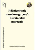 Książki o kulturze i sztuce - Różnicowanie narodowego my Kuratorskie marzenia - miniaturka - grafika 1