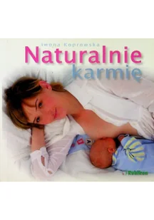 Naturalnie karmię - Iwona Koprowska - Poradniki dla rodziców - miniaturka - grafika 2