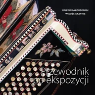 Przewodniki - Przewodnik po ekspozycji. Muzeum akordeonu w Kościerzynie - miniaturka - grafika 1