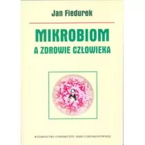 UMCS Wydawnictwo Uniwersytetu Marii Curie-Skłodows Jan Fiedurek Mikrobiom a zdrowie człowieka