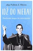 Religia i religioznawstwo - Idź Do Nieba! Duchowa Mapa Do Wieczności Fulton Sheen - miniaturka - grafika 1