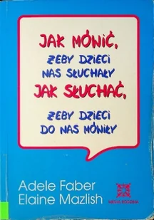 Jak mówić żeby dzieci nas słuchały Jak słuchać żeby dzieci do nas mówiły Używana - Poradniki hobbystyczne - miniaturka - grafika 2