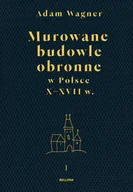 Felietony i reportaże - Adam Wagner Murowane budowle obronne w Polsce do XVIII wieku Tom 1-2 - miniaturka - grafika 1