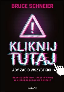 Kliknij tutaj, aby zabić wszystkich. Bezpieczeństwo i przetrwanie w hiperpołączonym świecie - E-booki - informatyka - miniaturka - grafika 1