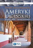 Podręczniki dla szkół wyższych - Wydawnictwo Naukowe PWN Świat kolonialnej Ameryki Łacińskiej. - Mirosław Olszycki - miniaturka - grafika 1