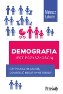 Filozofia i socjologia - Demografia jest przyszłością. Czy Polska ma szansę odwrócić negatywne trendy - miniaturka - grafika 1