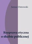 Eseje - Rozprawa etyczna o służbie publicznej Janusz Ostrowski - miniaturka - grafika 1
