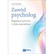 Psychologia - Wydawnictwo Naukowe PWN Zawód psycholog. Regulacje prawne i etyka zawodowa - DOROTA BEDNAREK - miniaturka - grafika 1