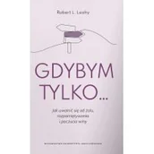 Rozwój osobisty - Gdybym tylko... Jak uwolnić się od żalu, rozpamiętywania i poczucia winy - miniaturka - grafika 1