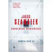 Jakub Szamałek Ukryta sieć Cokolwiek wybierzesz Tom 1 - Kryminały - miniaturka - grafika 1