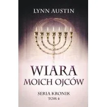 Austin Lynn Wiara Moich Ojców - Seria Kronik Tom 4 - Religia i religioznawstwo - miniaturka - grafika 1