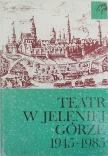 Teatr w jeleniej górze 1945 1985 - Książki o kulturze i sztuce - miniaturka - grafika 1