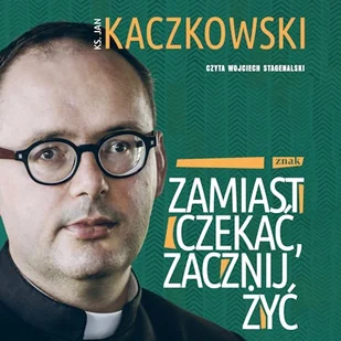 Zamiast czekać, zacznij żyć! ks. Jan Kaczkowski - Audiobooki - literatura popularnonaukowa - miniaturka - grafika 1