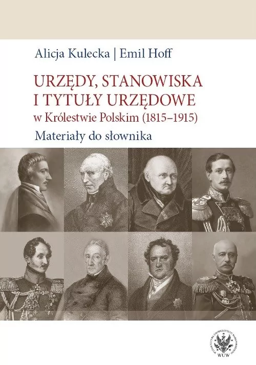 Kulecka Alicja, Hoff Emil Urzędy, stanowiska i tytuły urzędowe w Królestwie Polskim (1815-1915). Materiały do słownika