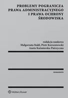 Prawo - Problemy pogranicza prawa administracyjnego i prawa ochrony środowiska Piotr Korzeniowski - miniaturka - grafika 1