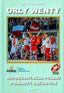 Orły Wenty Reprezentacja Polski Piłkarzy Ręcznych - Biografie i autobiografie - miniaturka - grafika 1