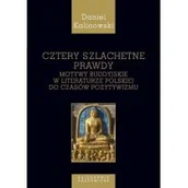 Filozofia i socjologia - Księgarnia Akademicka Studia Buddyjskie. Tom 5. Cztery szlachetne prawdy Motywy buddyjskie w literaturze polskiej do czasów pozytywizmu Daniel Kalinowski - miniaturka - grafika 1