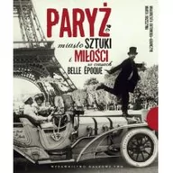 Powieści - Dom Wydawniczy PWN Paryż. Miasto sztuki i miłości w czasach belle époque - Marta Orzeszyna, Małgorzata Gutowska-Adamczyk - miniaturka - grafika 1