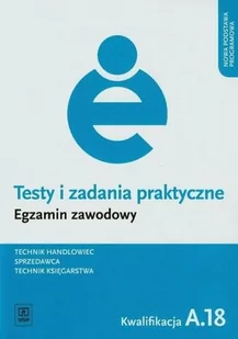 WSiP Branża ekonomia i rachunkowość. Egzamin zawodowy. Technik handlowiec. Sprzedawca. Technik księgarstwa. Kwalifikacja A.18. Testy i zadania praktyczne. - Podręczniki dla liceum - miniaturka - grafika 1