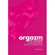 Poradniki psychologiczne - Harmonia Orgazm na szczycie. Zrób sobie dobrze w drugiej połowie życia Karina Sęp - miniaturka - grafika 1