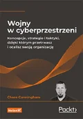 Felietony i reportaże - Wojny w cyberprzestrzeni. Koncepcje, strategie i taktyki, dzięki którym przetrwasz i ocalisz swoją organizację - miniaturka - grafika 1