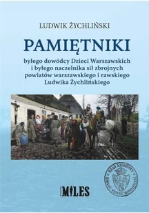 WYDAWNICTWO MILES Pamiętniki byłego dowódcy Dzieci Warszawskich i byłego naczelnika sił zbrojnych powiatów warszawskiego i rawskiego Ludwik Żychliński - Pamiętniki, dzienniki, listy - miniaturka - grafika 2