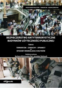 Bezpieczeństwo antyterrorystyczne budynków użyteczności publicznej Terroryzm-zamachy-sprawcy.Tom red.) Wiśniewska-Paź Barbara Stelmach Jarosław - Poradniki hobbystyczne - miniaturka - grafika 2