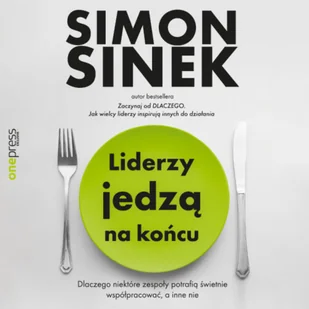 Liderzy jedzą na końcu. Dlaczego niektóre zespoły potrafią świetnie współpracować, a inne nie (plik audio) - Audiobooki - biznes i ekonomia - miniaturka - grafika 1