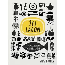 LIVE LAGOM SZWEDZKA SZTUKA ŻYCIA W HARMONII ANNA BRONES - Psychologia - miniaturka - grafika 1