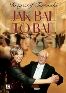 Jak bal to bal Turowski Krzysztof - Pamiętniki, dzienniki, listy - miniaturka - grafika 1