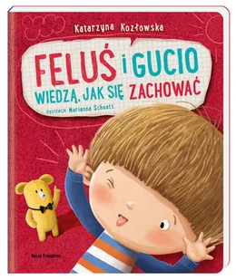 Katarzyna Kozłowska Feluś i Gucio wiedzą jak się zachować - Baśnie, bajki, legendy - miniaturka - grafika 1