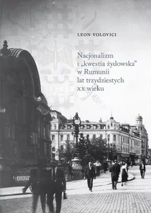 Austeria Nacjonalizm i kwestia żydowska w Rumunii w latach trzydziestych XX wieku - Leon Volovici - Historia Polski - miniaturka - grafika 1