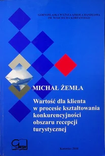 Wartość dla klienta w procesie kształtowania konkurencyjności obszaru recepcji turystycznej - Biznes - miniaturka - grafika 1