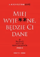 Rozwój osobisty - Miej wyje**ne, będzie Ci dane. O trudnej sztuce odpuszczania - miniaturka - grafika 1