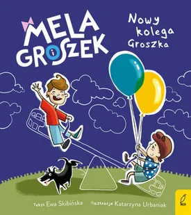 Mela i Groszek. Nowy kolega Groszka - Powieści i opowiadania - miniaturka - grafika 1