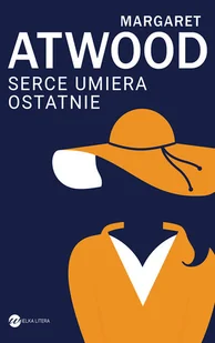 Margaret Atwood Serce umiera ostatnie - Proza obcojęzyczna - miniaturka - grafika 3