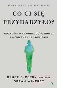 Co ci się przydarzyło? Rozmowy o traumie, odporności psychicznej i zdrowieniu - E-booki - poradniki - miniaturka - grafika 1