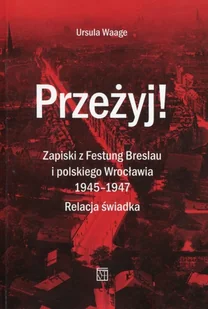 Atut Przeżyj Zapiski z Festung Breslau i polskiego Wrocławia 1945-1947 - Waage Ursula - Pamiętniki, dzienniki, listy - miniaturka - grafika 2