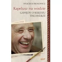 Znak Kapelusz na wodzie Gawędy o księdzu Tischnerze - Wojciech Bonowicz - Wywiady - miniaturka - grafika 2