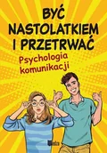 Poradniki psychologiczne - Być nastolatkiem i przetrwać. Psychologia komunikacji - miniaturka - grafika 1