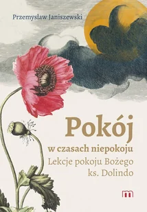 Pokój w czasach niepokoju. Lekcje pokoju Bożego ks. Dolindo - Przemysław Janiszewski - książka - Religia i religioznawstwo - miniaturka - grafika 1