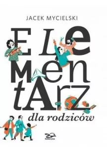 Mycielski Jacek Elementarz dla rodziców - mamy na stanie, wyślemy natychmiast - Psychologia - miniaturka - grafika 2