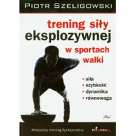 Sport i wypoczynek - Aha! Trening siły eksplozywnej w sportach walki - Piotr Szeligowski - miniaturka - grafika 1