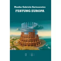 Bartoszewicz Monika Gabriela Festung Europa - Powieści i opowiadania - miniaturka - grafika 1