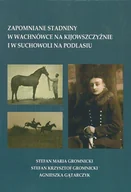 Historia świata - Zapomniane stadniny w Wachnówce na Kijowszczyźnie i w Suchowoli na Podlasiu Gromnicki Stefan Maria Gromnicki Stefan Krzysztof Gątarczyk Agnieszka - miniaturka - grafika 1