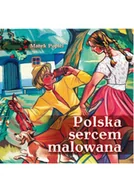 Książki o kulturze i sztuce - Polska sercem malowana - miniaturka - grafika 1