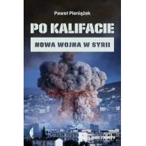 Po Kalifacie Nowa Wojna W Syrii Paweł Pieniążek - Publicystyka - miniaturka - grafika 1