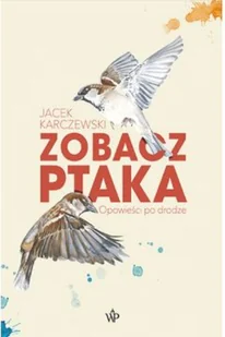 Zobacz ptaka Opowieści po drodze Nowa - Felietony i reportaże - miniaturka - grafika 2