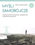 Rozwój osobisty - Myśli samobójcze. Jak pokonać ból emocjonalny, odzyskać siłę i przywrócić życiu sens - miniaturka - grafika 1